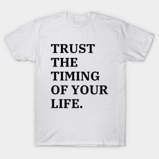 Trust The Timing Of Your Life T-Shirt